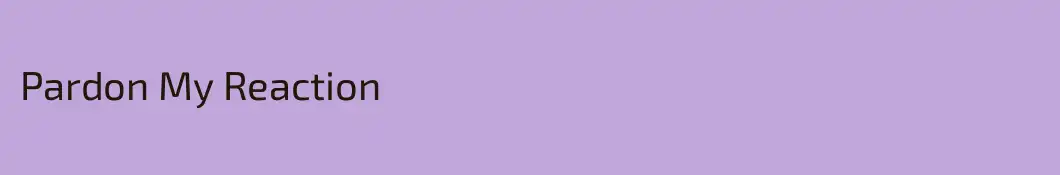 Pardon My Reaction